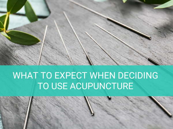 What to Expect When Deciding to Use Acupuncture