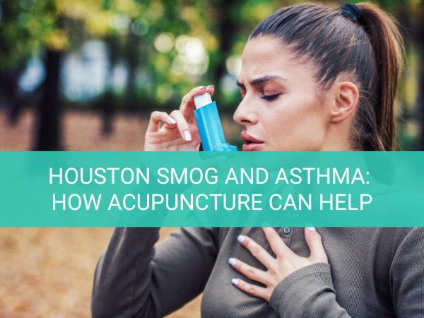 Houston Smog and Asthma How Acupuncture Can Help