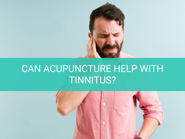 Can Acupuncture Help with Tinnitus?